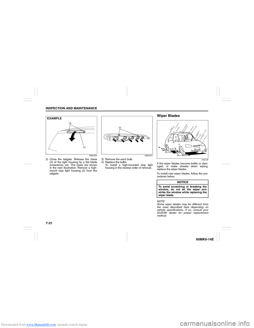 SUZUKI ERTIGA 2013 1.G Owners Manual Downloaded from www.Manualslib.com manuals search engine 7-31INSPECTION AND MAINTENANCE
60MK0-14E
60MH054
2) Close the tailgate. Release the claws
(3) of the light housing by a flat blade
screwdriver,