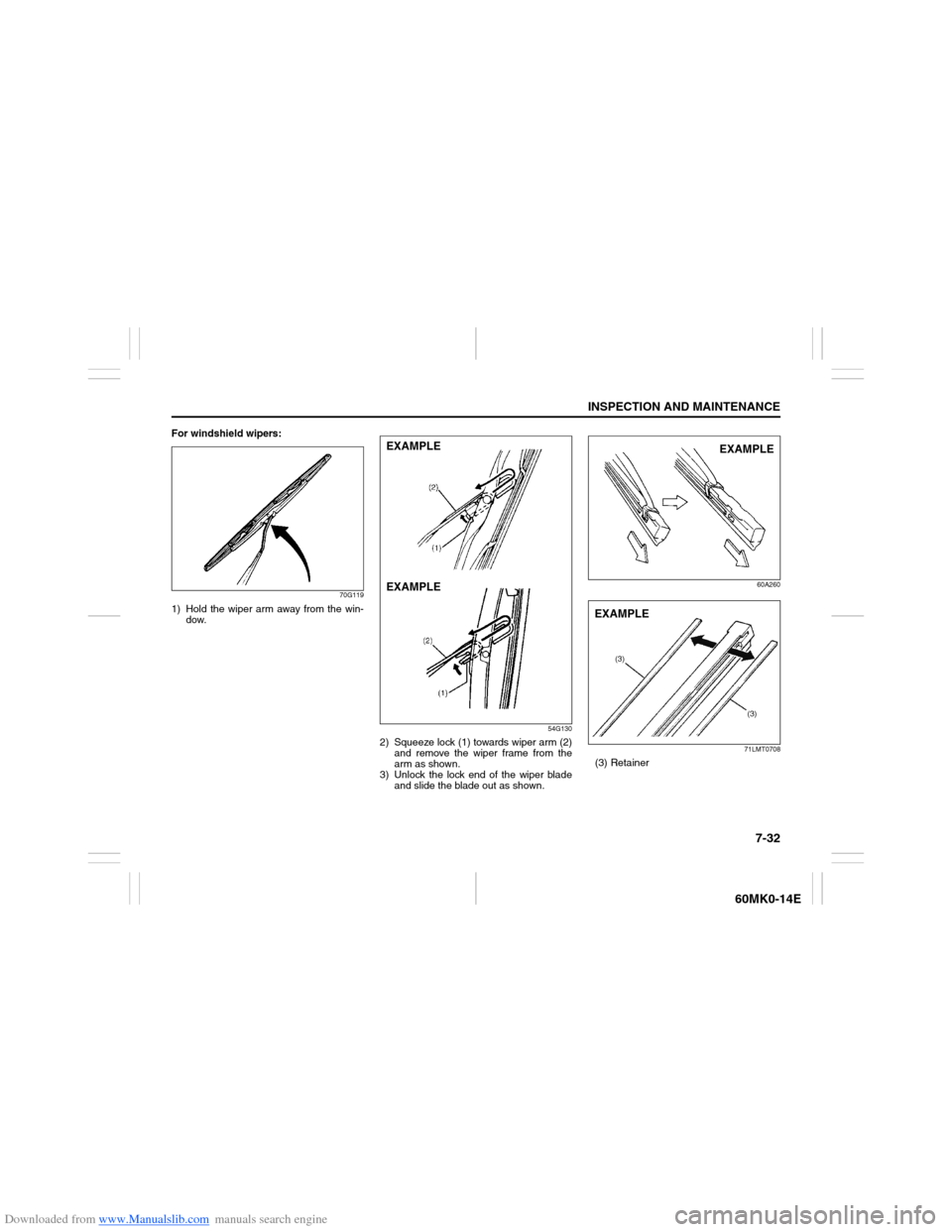 SUZUKI ERTIGA 2013 1.G Owners Manual Downloaded from www.Manualslib.com manuals search engine 7-32
INSPECTION AND MAINTENANCE
60MK0-14E
For windshield wipers:
70G119
1) Hold the wiper arm away from the win-
dow.
54G130
2) Squeeze lock (1 SUZUKI ERTIGA 2013 1.G Owners Manual Downloaded from www.Manualslib.com manuals search engine 7-32
INSPECTION AND MAINTENANCE
60MK0-14E
For windshield wipers:
70G119
1) Hold the wiper arm away from the win-
dow.
54G130
2) Squeeze lock (1