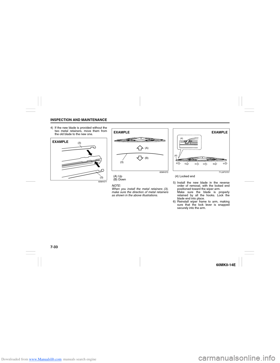 SUZUKI ERTIGA 2013 1.G Owners Manual Downloaded from www.Manualslib.com manuals search engine 7-33INSPECTION AND MAINTENANCE
60MK0-14E
4) If the new blade is provided without the
two metal retainers, move them from
the old blade to the n SUZUKI ERTIGA 2013 1.G Owners Manual Downloaded from www.Manualslib.com manuals search engine 7-33INSPECTION AND MAINTENANCE
60MK0-14E
4) If the new blade is provided without the
two metal retainers, move them from
the old blade to the n