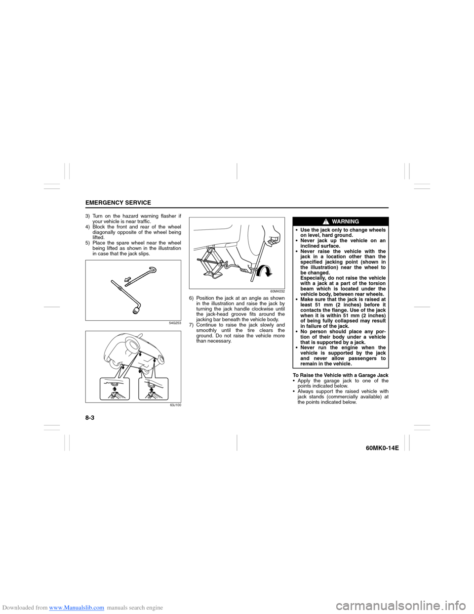 SUZUKI ERTIGA 2013 1.G Owners Manual Downloaded from www.Manualslib.com manuals search engine 8-3EMERGENCY SERVICE
60MK0-14E
3) Turn on the hazard warning flasher if
your vehicle is near traffic.
4) Block the front and rear of the wheel
