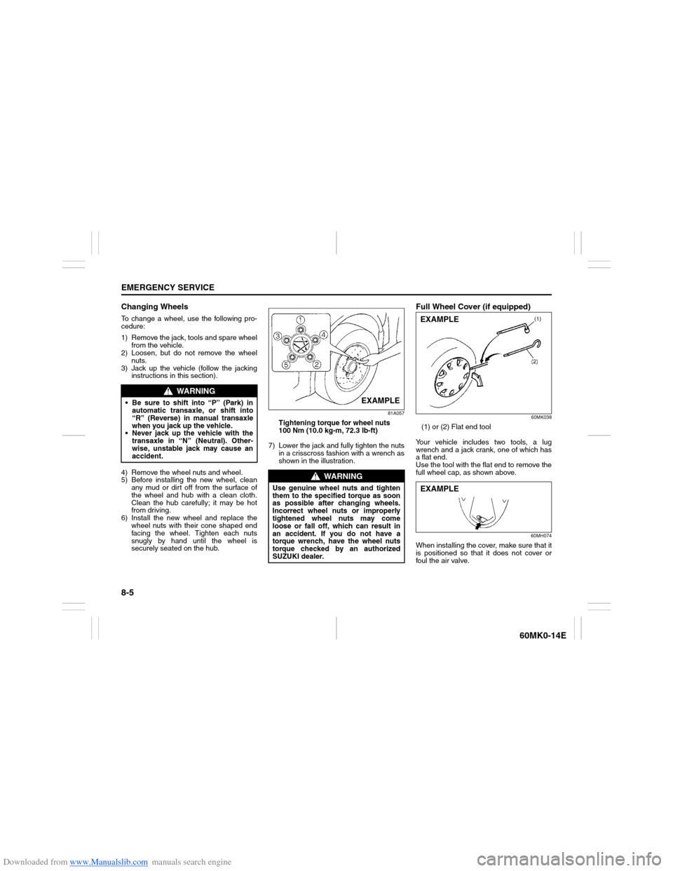 SUZUKI ERTIGA 2013 1.G Owners Manual Downloaded from www.Manualslib.com manuals search engine 8-5EMERGENCY SERVICE
60MK0-14E
Changing WheelsTo change a wheel, use the following pro-
cedure:
1) Remove the jack, tools and spare wheel
from 