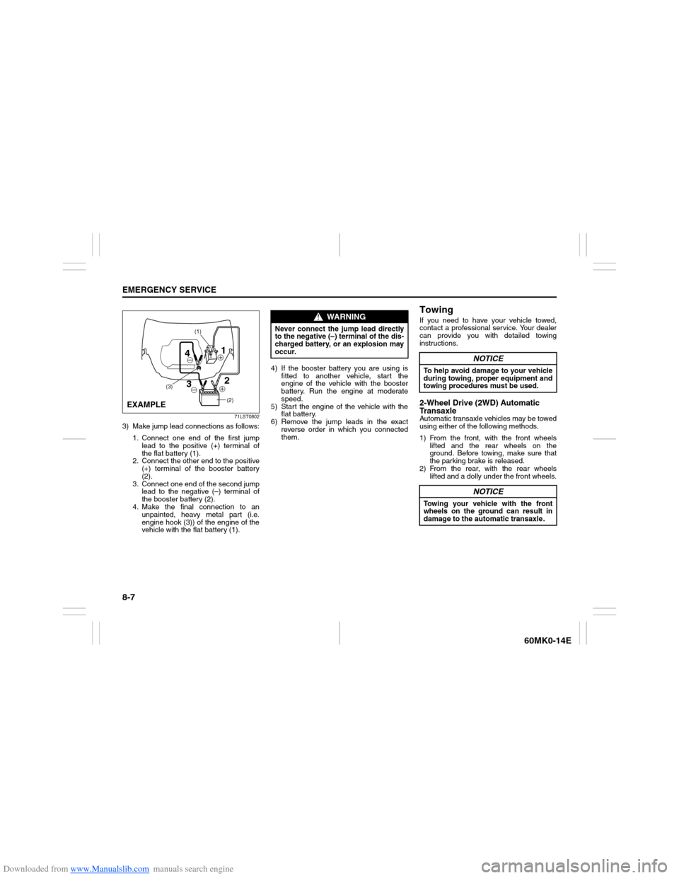 SUZUKI ERTIGA 2013 1.G Owners Manual Downloaded from www.Manualslib.com manuals search engine 8-7EMERGENCY SERVICE
60MK0-14E
71LST0802
3) Make jump lead connections as follows:
1. Connect one end of the first jump
lead to the positive (+