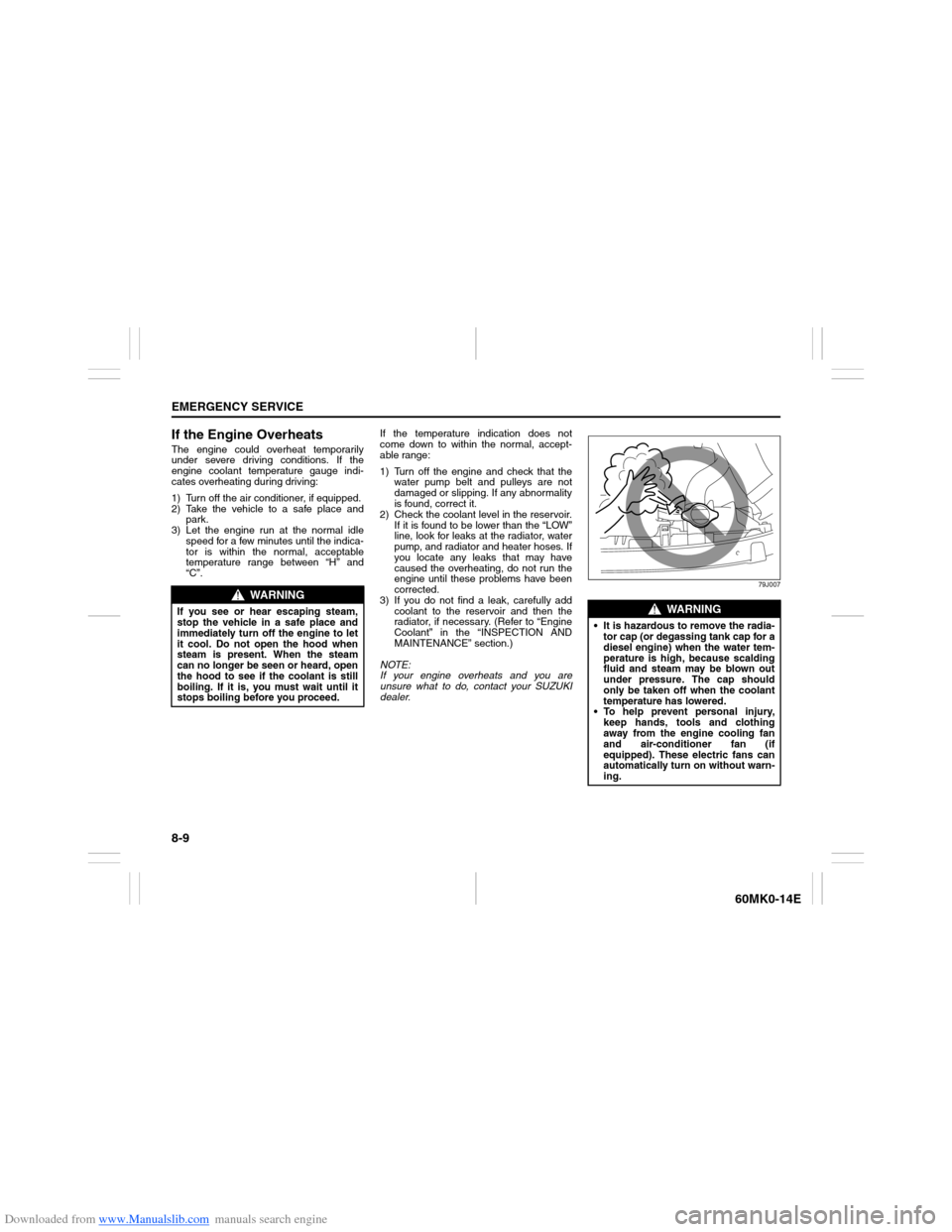 SUZUKI ERTIGA 2013 1.G Owners Guide Downloaded from www.Manualslib.com manuals search engine 8-9EMERGENCY SERVICE
60MK0-14E
If the Engine OverheatsThe engine could overheat temporarily
under severe driving conditions. If the
engine cool