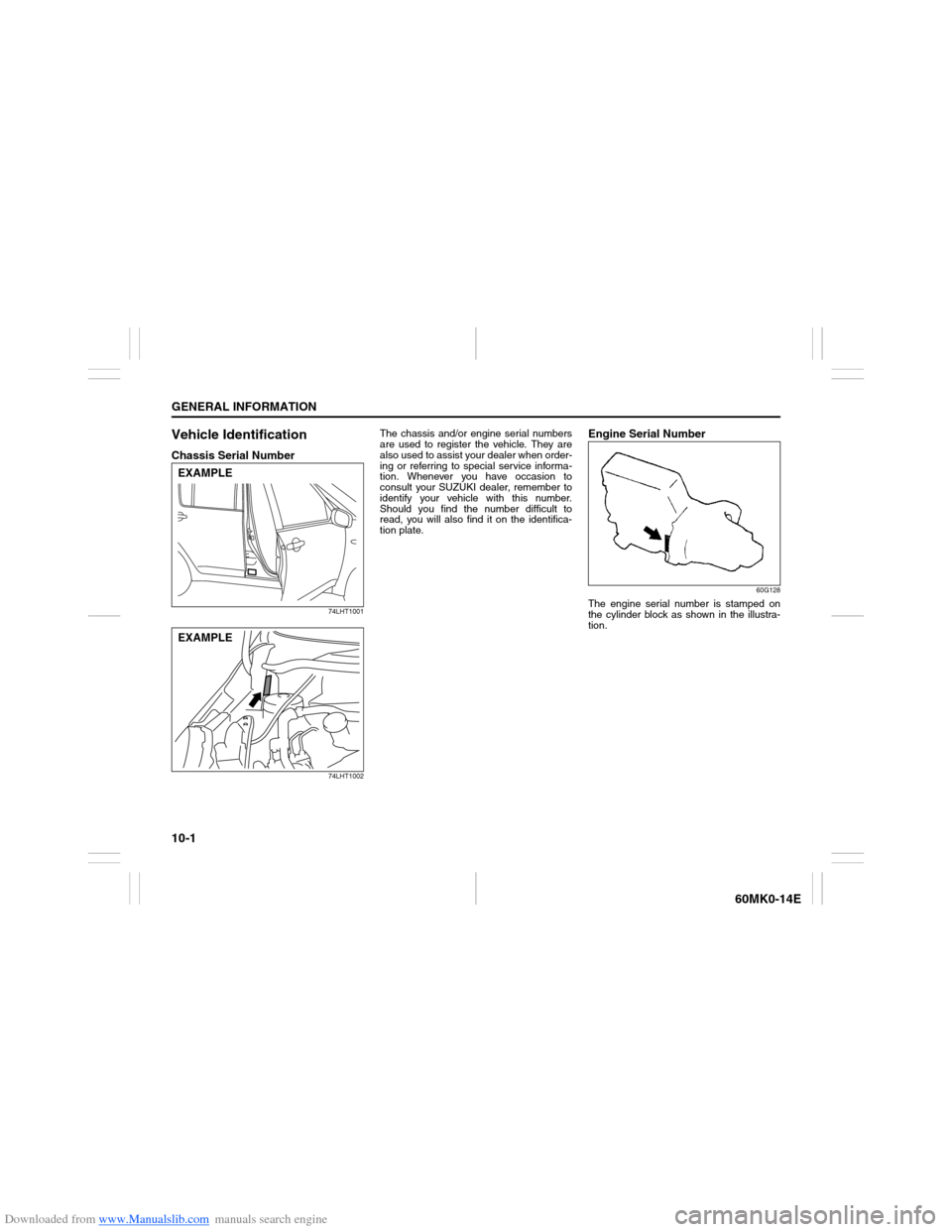 SUZUKI ERTIGA 2013 1.G Owners Manual Downloaded from www.Manualslib.com manuals search engine 10-1GENERAL INFORMATION
60MK0-14E
Vehicle IdentificationChassis Serial Number
74LHT1001
74LHT1002
The chassis and/or engine serial numbers
are 