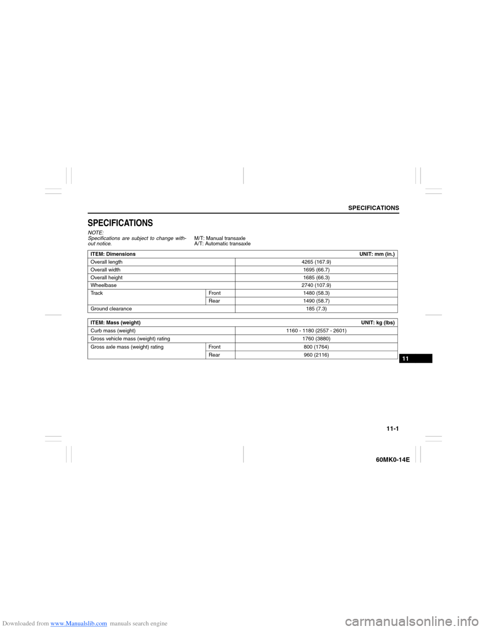 SUZUKI ERTIGA 2013 1.G Owners Manual Downloaded from www.Manualslib.com manuals search engine 11-1
SPECIFICATIONS
60MK0-14E
11
SPECIFICATIONSNOTE:
Specifications are subject to change with-
out notice.M/T: Manual transaxle
A/T: Automatic