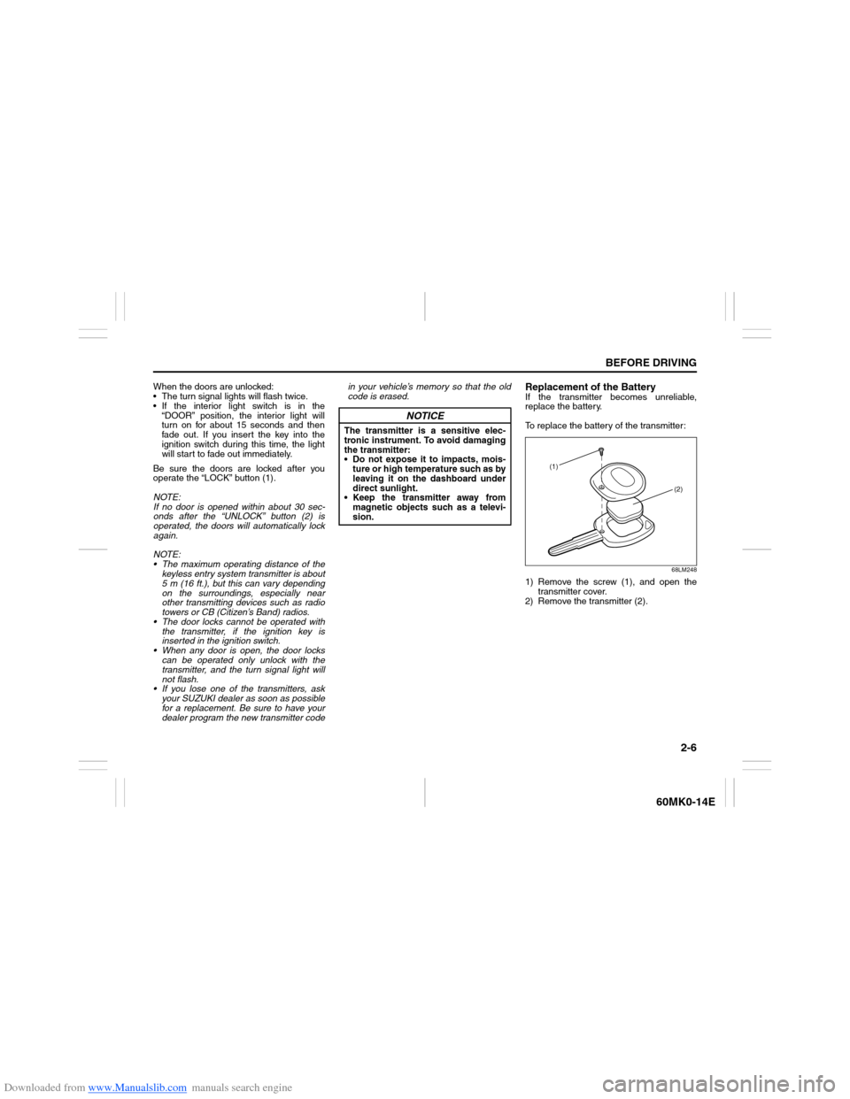 SUZUKI ERTIGA 2013 1.G Owners Manual Downloaded from www.Manualslib.com manuals search engine 2-6
BEFORE DRIVING
60MK0-14E
When the doors are unlocked:
 The turn signal lights will flash twice.
 If the interior light switch is in the
�