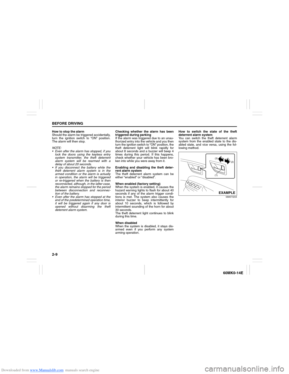 SUZUKI ERTIGA 2013 1.G Owners Manual Downloaded from www.Manualslib.com manuals search engine 2-9BEFORE DRIVING
60MK0-14E
How to stop the alarm
Should the alarm be triggered accidentally,
turn the ignition switch to “ON” position.
Th