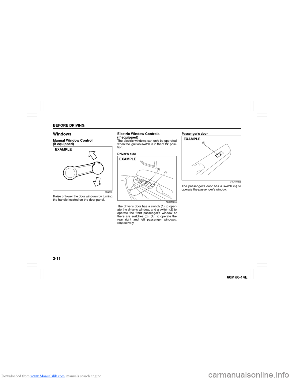 SUZUKI ERTIGA 2013 1.G Owners Manual Downloaded from www.Manualslib.com manuals search engine 2-11BEFORE DRIVING
60MK0-14E
WindowsManual Window Control
(if equipped)
60G010
Raise or lower the door windows by turning
the handle located o SUZUKI ERTIGA 2013 1.G Owners Manual Downloaded from www.Manualslib.com manuals search engine 2-11BEFORE DRIVING
60MK0-14E
WindowsManual Window Control
(if equipped)
60G010
Raise or lower the door windows by turning
the handle located o
