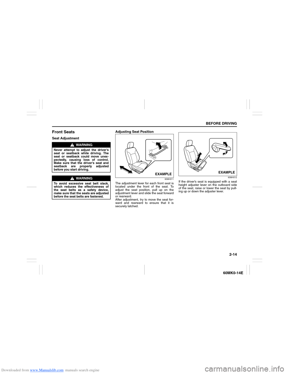 SUZUKI ERTIGA 2013 1.G Owners Manual Downloaded from www.Manualslib.com manuals search engine 2-14
BEFORE DRIVING
60MK0-14E
Front SeatsSeat AdjustmentAdjusting Seat Position
60MH011
The adjustment lever for each front seat is
located und SUZUKI ERTIGA 2013 1.G Owners Manual Downloaded from www.Manualslib.com manuals search engine 2-14
BEFORE DRIVING
60MK0-14E
Front SeatsSeat AdjustmentAdjusting Seat Position
60MH011
The adjustment lever for each front seat is
located und