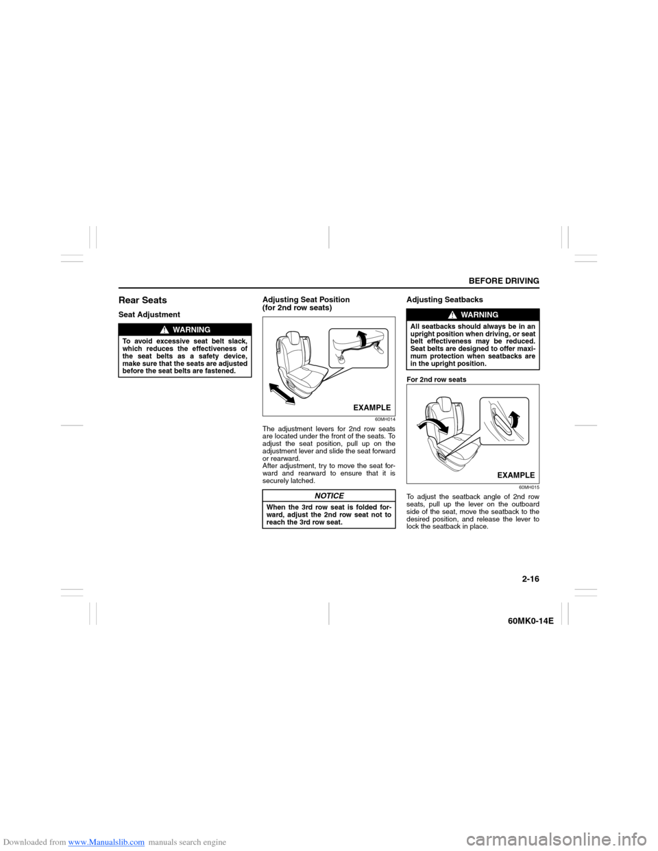 SUZUKI ERTIGA 2013 1.G Owners Manual Downloaded from www.Manualslib.com manuals search engine 2-16
BEFORE DRIVING
60MK0-14E
Rear SeatsSeat AdjustmentAdjusting Seat Position 
(for 2nd row seats)
60MH014
The adjustment levers for 2nd row s