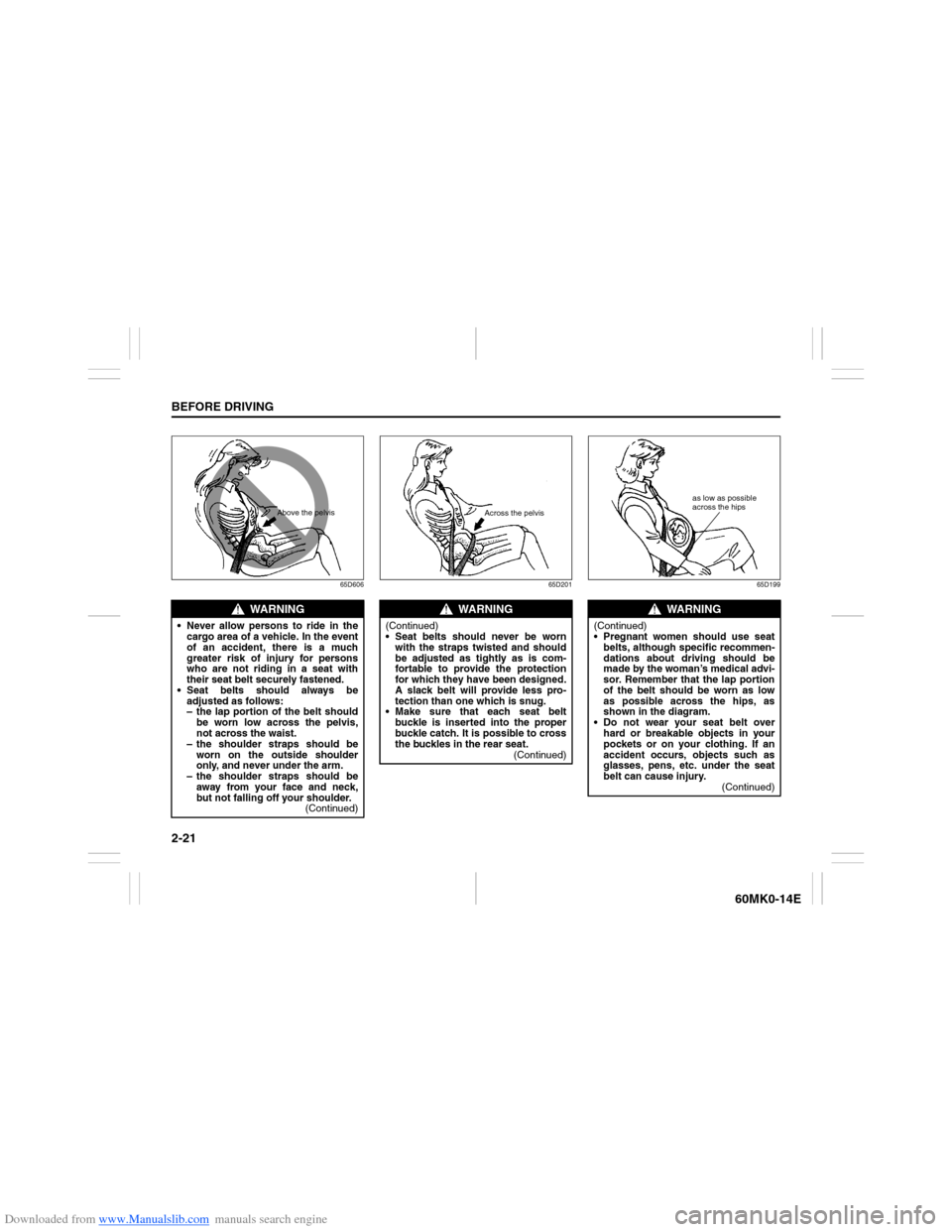 SUZUKI ERTIGA 2013 1.G Owners Guide Downloaded from www.Manualslib.com manuals search engine 2-21BEFORE DRIVING
60MK0-14E
65D606 65D201 65D199
WARNING
 Never allow persons to ride in the
cargo area of a vehicle. In the event
of an acci