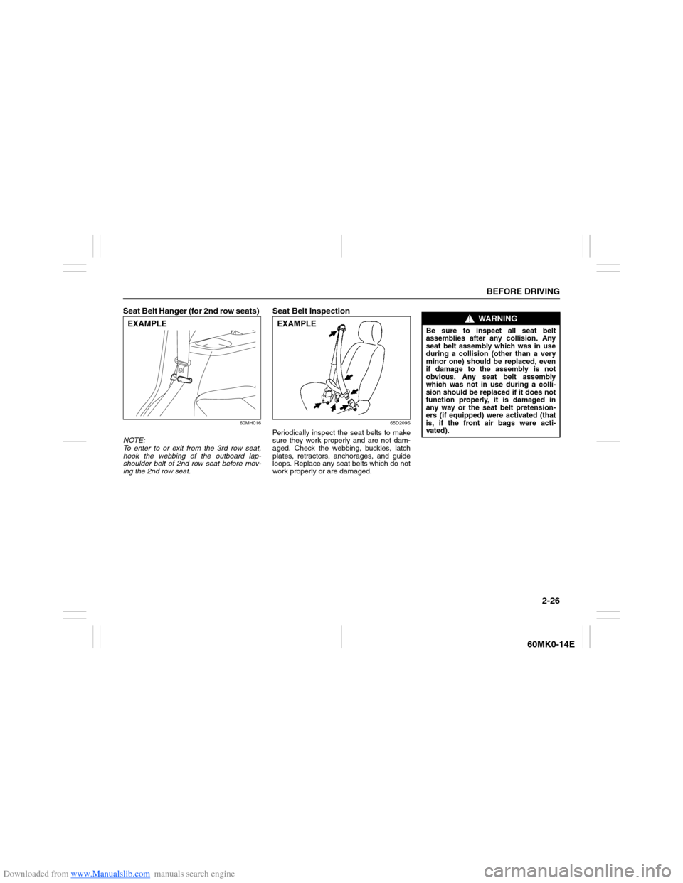 SUZUKI ERTIGA 2013 1.G Service Manual Downloaded from www.Manualslib.com manuals search engine 2-26
BEFORE DRIVING
60MK0-14E
Seat Belt Hanger (for 2nd row seats)
60MH016
NOTE:
To enter to or exit from the 3rd row seat,
hook the webbing o SUZUKI ERTIGA 2013 1.G Service Manual Downloaded from www.Manualslib.com manuals search engine 2-26
BEFORE DRIVING
60MK0-14E
Seat Belt Hanger (for 2nd row seats)
60MH016
NOTE:
To enter to or exit from the 3rd row seat,
hook the webbing o