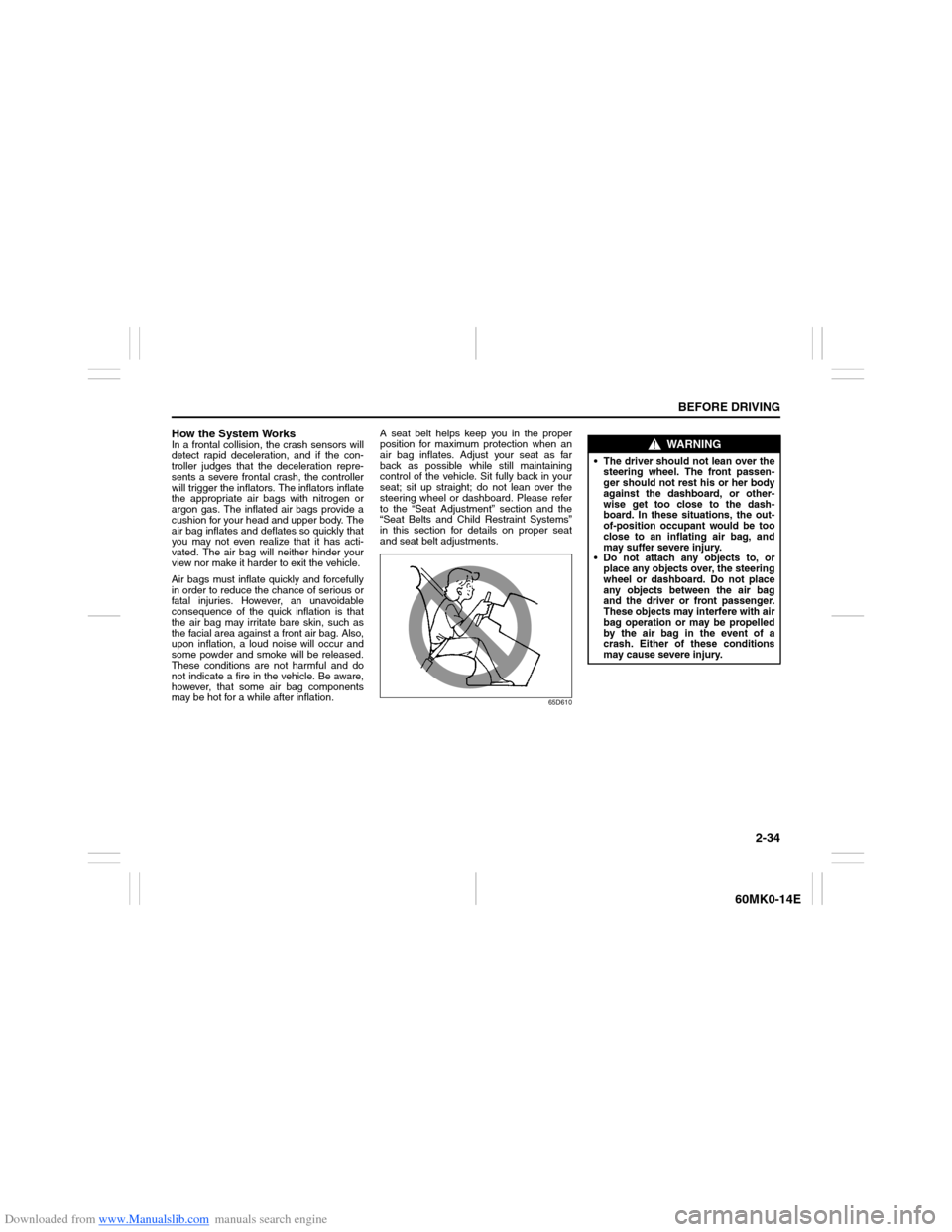 SUZUKI ERTIGA 2013 1.G Service Manual Downloaded from www.Manualslib.com manuals search engine 2-34
BEFORE DRIVING
60MK0-14E
How the System WorksIn a frontal collision, the crash sensors will
detect rapid deceleration, and if the con-
tro SUZUKI ERTIGA 2013 1.G Service Manual Downloaded from www.Manualslib.com manuals search engine 2-34
BEFORE DRIVING
60MK0-14E
How the System WorksIn a frontal collision, the crash sensors will
detect rapid deceleration, and if the con-
tro