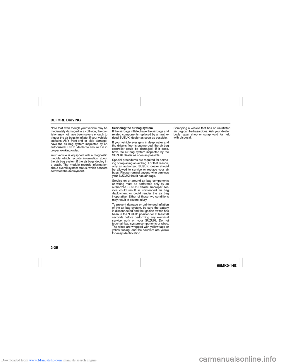 SUZUKI ERTIGA 2013 1.G Service Manual Downloaded from www.Manualslib.com manuals search engine 2-35BEFORE DRIVING
60MK0-14E
Note that even though your vehicle may be
moderately damaged in a collision, the col-
lision may not have been sev SUZUKI ERTIGA 2013 1.G Service Manual Downloaded from www.Manualslib.com manuals search engine 2-35BEFORE DRIVING
60MK0-14E
Note that even though your vehicle may be
moderately damaged in a collision, the col-
lision may not have been sev