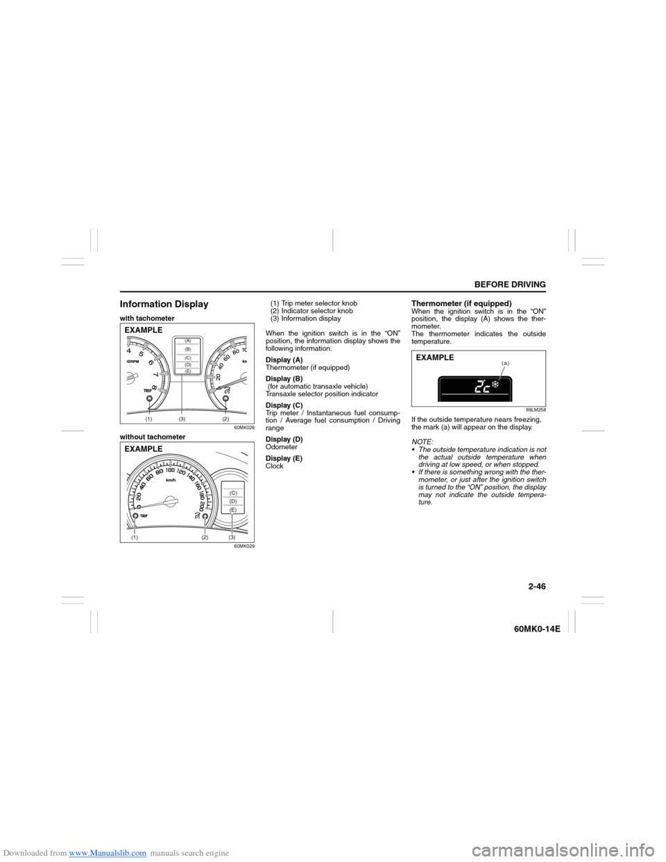 SUZUKI ERTIGA 2013 1.G Repair Manual Downloaded from www.Manualslib.com manuals search engine 2-46
BEFORE DRIVING
60MK0-14E
Information Displaywith tachometer
60MK028
without tachometer
60MK029
(1) Trip meter selector knob
(2) Indicator SUZUKI ERTIGA 2013 1.G Repair Manual Downloaded from www.Manualslib.com manuals search engine 2-46
BEFORE DRIVING
60MK0-14E
Information Displaywith tachometer
60MK028
without tachometer
60MK029
(1) Trip meter selector knob
(2) Indicator