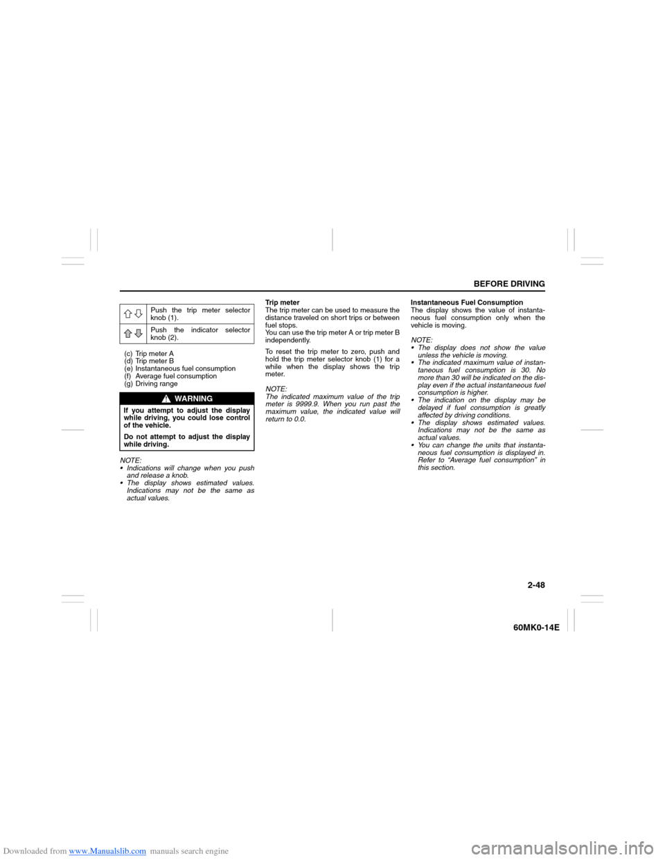 SUZUKI ERTIGA 2013 1.G Repair Manual Downloaded from www.Manualslib.com manuals search engine 2-48
BEFORE DRIVING
60MK0-14E
(c) Trip meter A
(d) Trip meter B
(e) Instantaneous fuel consumption
(f) Average fuel consumption
(g) Driving ran SUZUKI ERTIGA 2013 1.G Repair Manual Downloaded from www.Manualslib.com manuals search engine 2-48
BEFORE DRIVING
60MK0-14E
(c) Trip meter A
(d) Trip meter B
(e) Instantaneous fuel consumption
(f) Average fuel consumption
(g) Driving ran