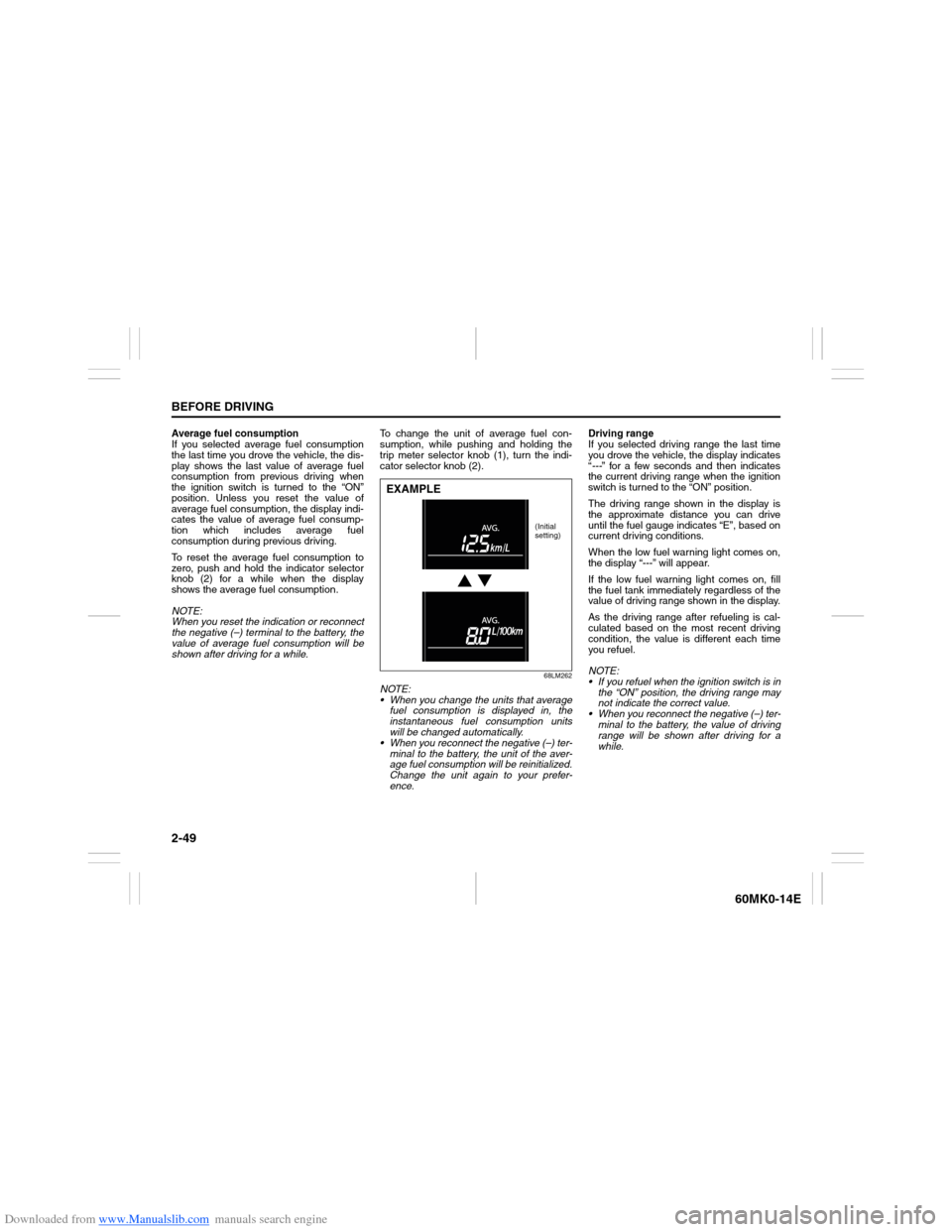 SUZUKI ERTIGA 2013 1.G Repair Manual Downloaded from www.Manualslib.com manuals search engine 2-49BEFORE DRIVING
60MK0-14E
Average fuel consumption
If you selected average fuel consumption
the last time you drove the vehicle, the dis-
pl SUZUKI ERTIGA 2013 1.G Repair Manual Downloaded from www.Manualslib.com manuals search engine 2-49BEFORE DRIVING
60MK0-14E
Average fuel consumption
If you selected average fuel consumption
the last time you drove the vehicle, the dis-
pl