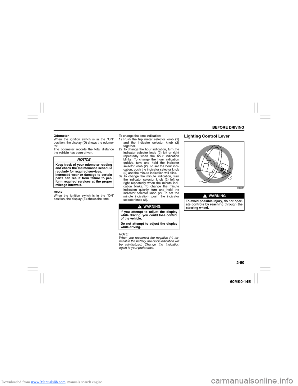 SUZUKI ERTIGA 2013 1.G Repair Manual Downloaded from www.Manualslib.com manuals search engine 2-50
BEFORE DRIVING
60MK0-14E
Odometer
When the ignition switch is in the “ON”
position, the display (D) shows the odome-
ter.
The odometer