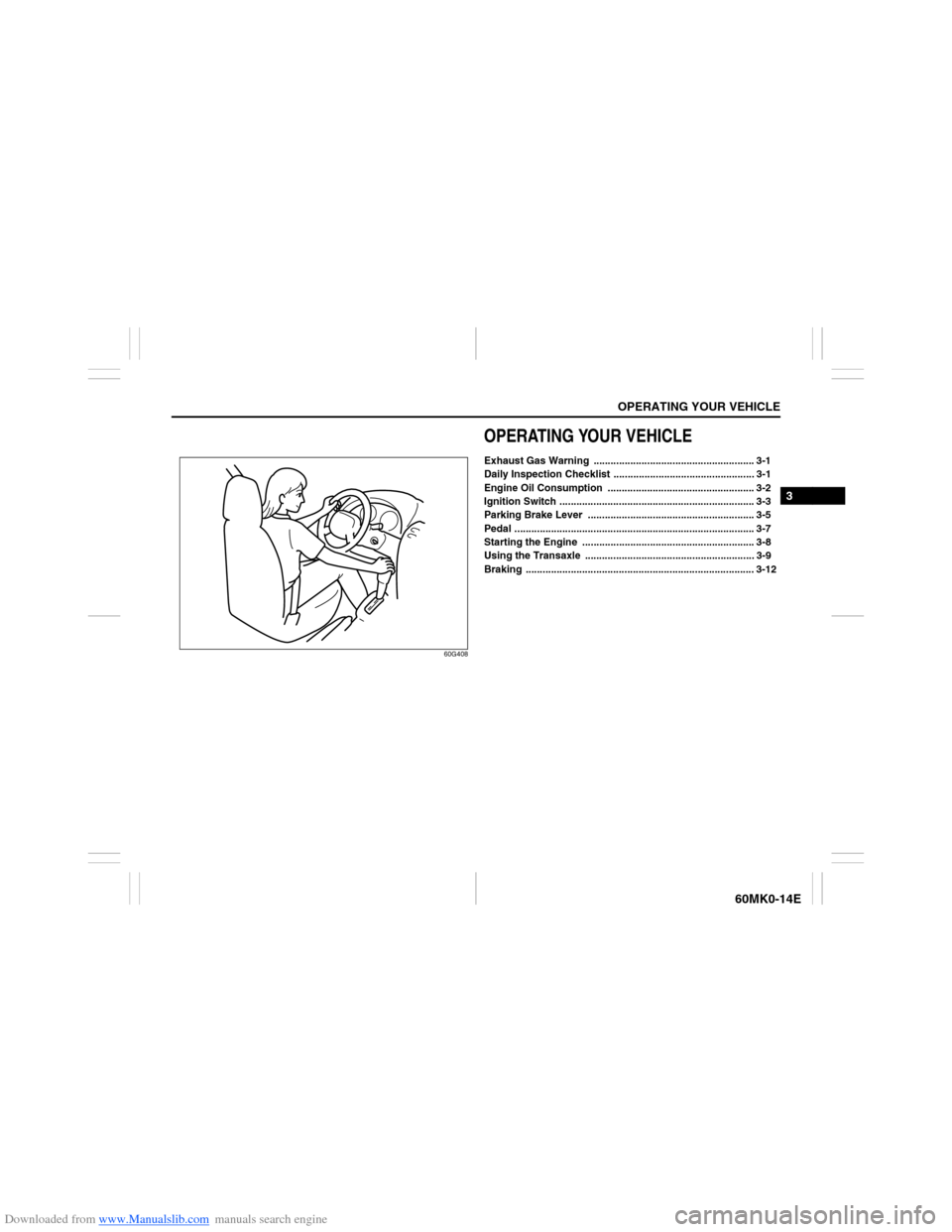 SUZUKI ERTIGA 2013 1.G Owners Manual Downloaded from www.Manualslib.com manuals search engine OPERATING YOUR VEHICLE
3
60MK0-14E
60G408
OPERATING YOUR VEHICLEExhaust Gas Warning  ......................................................... 