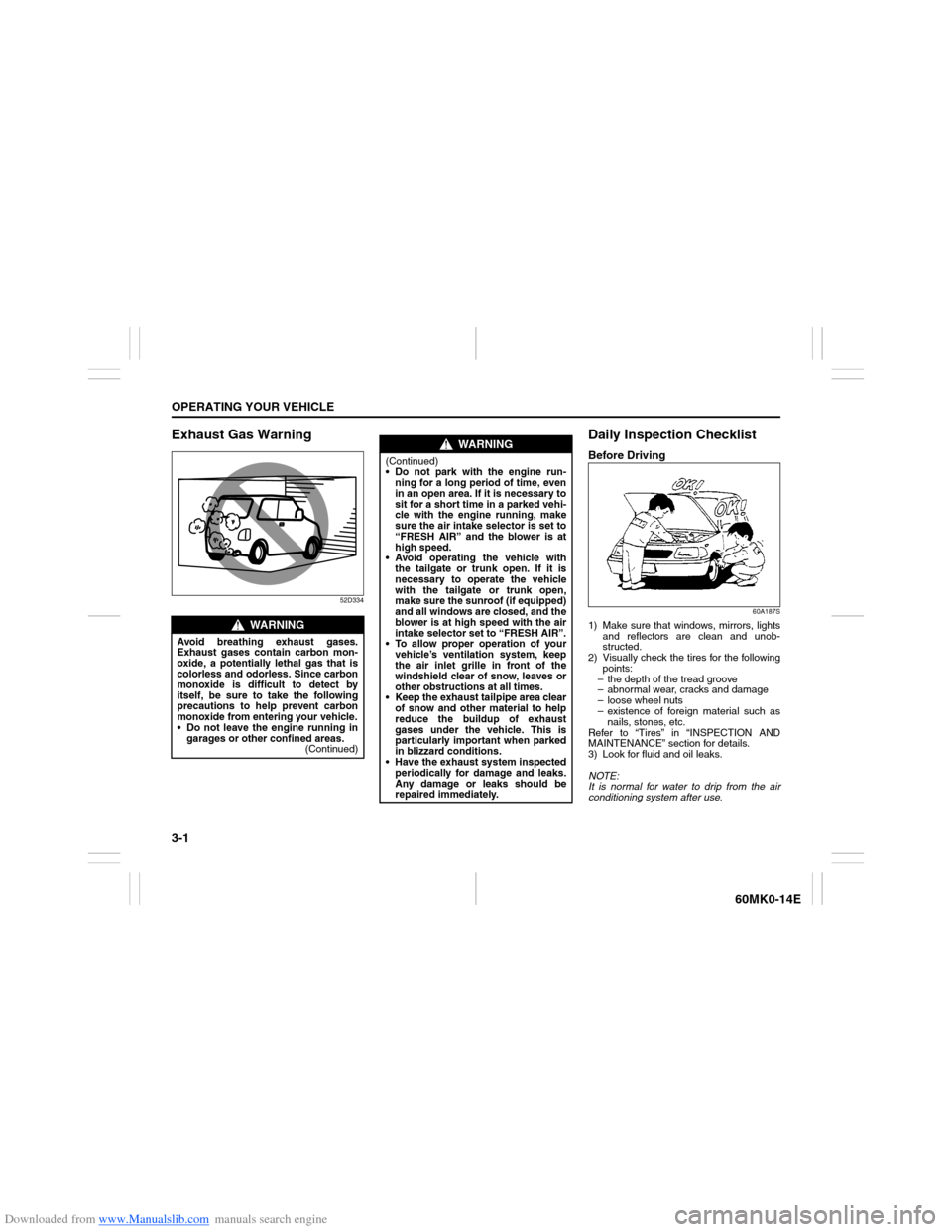 SUZUKI ERTIGA 2013 1.G User Guide Downloaded from www.Manualslib.com manuals search engine 3-1OPERATING YOUR VEHICLE
60MK0-14E
Exhaust Gas Warning
52D334
Daily Inspection ChecklistBefore Driving
60A187S
1) Make sure that windows, mirr