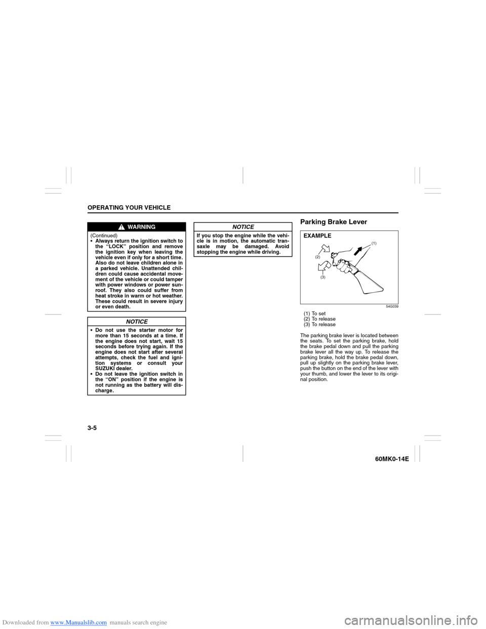 SUZUKI ERTIGA 2013 1.G Manual PDF Downloaded from www.Manualslib.com manuals search engine 3-5OPERATING YOUR VEHICLE
60MK0-14E
Parking Brake Lever
54G039
(1) To set
(2) To release
(3) To release
The parking brake lever is located betw SUZUKI ERTIGA 2013 1.G Manual PDF Downloaded from www.Manualslib.com manuals search engine 3-5OPERATING YOUR VEHICLE
60MK0-14E
Parking Brake Lever
54G039
(1) To set
(2) To release
(3) To release
The parking brake lever is located betw