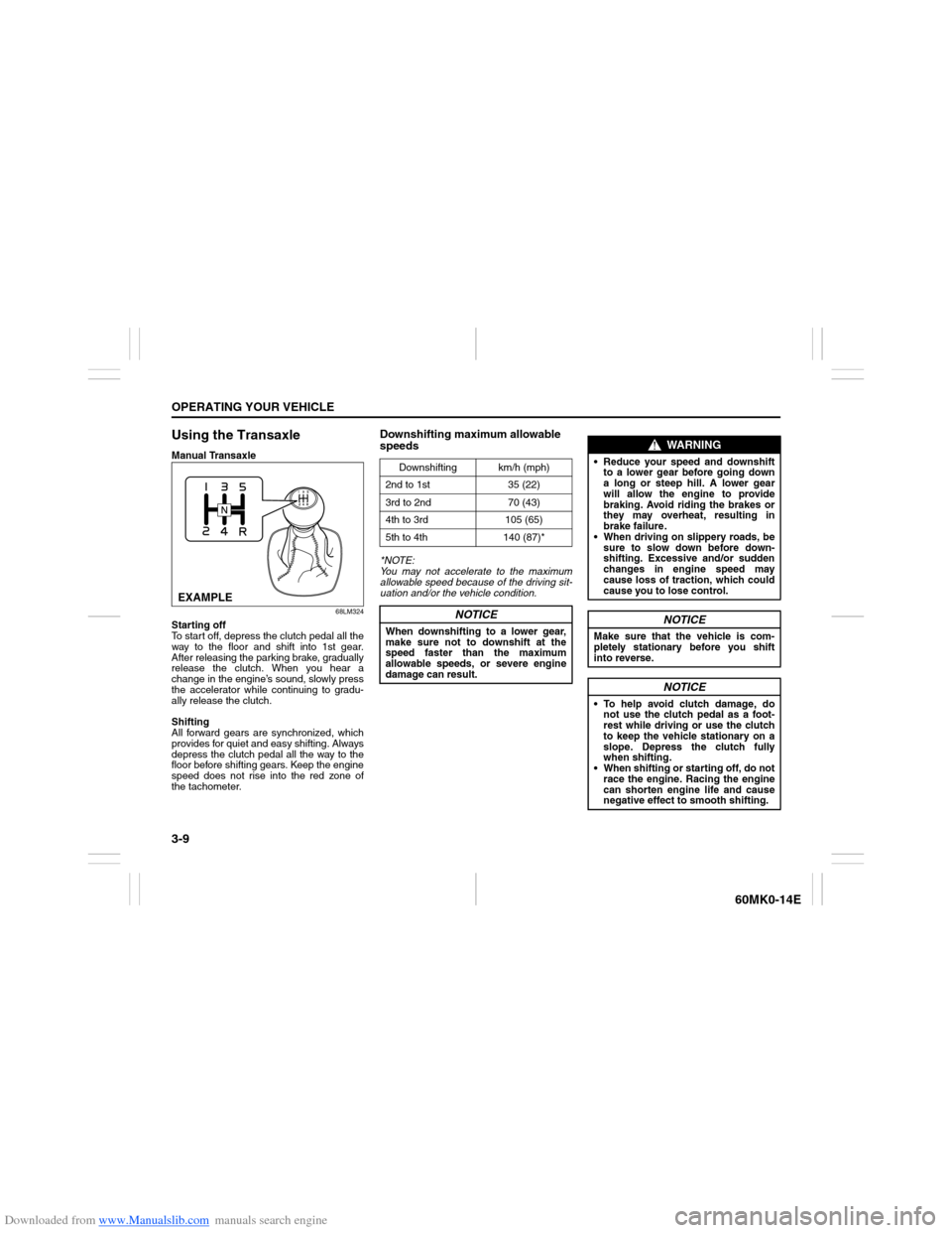 SUZUKI ERTIGA 2013 1.G Manual Online Downloaded from www.Manualslib.com manuals search engine 3-9OPERATING YOUR VEHICLE
60MK0-14E
Using the TransaxleManual Transaxle
68LM324
Starting off
To start off, depress the clutch pedal all the
way SUZUKI ERTIGA 2013 1.G Manual Online Downloaded from www.Manualslib.com manuals search engine 3-9OPERATING YOUR VEHICLE
60MK0-14E
Using the TransaxleManual Transaxle
68LM324
Starting off
To start off, depress the clutch pedal all the
way
