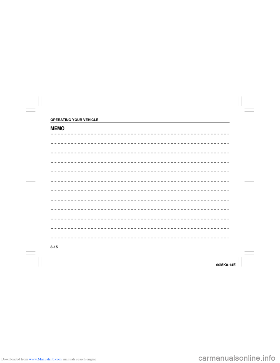 SUZUKI ERTIGA 2013 1.G Manual Online Downloaded from www.Manualslib.com manuals search engine 3-15OPERATING YOUR VEHICLE
60MK0-14E
MEMO SUZUKI ERTIGA 2013 1.G Manual Online Downloaded from www.Manualslib.com manuals search engine 3-15OPERATING YOUR VEHICLE
60MK0-14E
MEMO