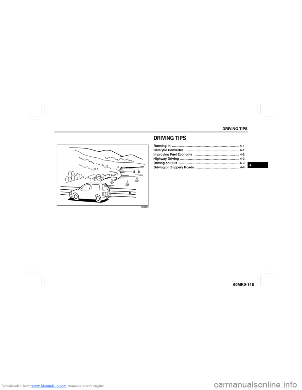 SUZUKI ERTIGA 2013 1.G Manual Online Downloaded from www.Manualslib.com manuals search engine DRIVING TIPS
4
60MK0-14E
60G409
DRIVING TIPSRunning-in ........................................................................... 4-1
Catalyti SUZUKI ERTIGA 2013 1.G Manual Online Downloaded from www.Manualslib.com manuals search engine DRIVING TIPS
4
60MK0-14E
60G409
DRIVING TIPSRunning-in ........................................................................... 4-1
Catalyti