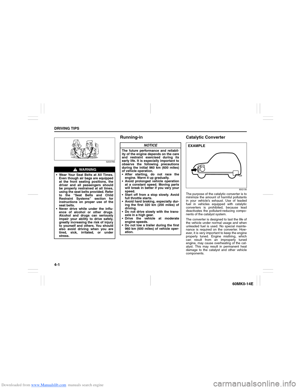 SUZUKI ERTIGA 2013 1.G Manual Online Downloaded from www.Manualslib.com manuals search engine 4-1DRIVING TIPS
60MK0-14E
52D078S
Running-in Catalytic Converter
80G106
The purpose of the catalytic converter is to
minimize the amount of har SUZUKI ERTIGA 2013 1.G Manual Online Downloaded from www.Manualslib.com manuals search engine 4-1DRIVING TIPS
60MK0-14E
52D078S
Running-in Catalytic Converter
80G106
The purpose of the catalytic converter is to
minimize the amount of har