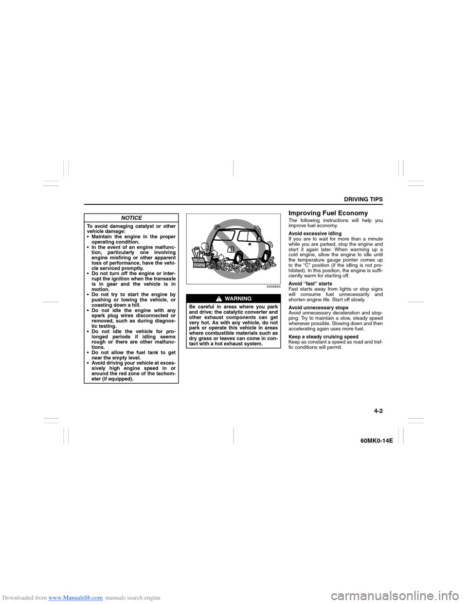 SUZUKI ERTIGA 2013 1.G Owners Manual Downloaded from www.Manualslib.com manuals search engine 4-2
DRIVING TIPS
60MK0-14E
54G584S
Improving Fuel EconomyThe following instructions will help you
improve fuel economy.
Avoid excessive idling
SUZUKI ERTIGA 2013 1.G Owners Manual Downloaded from www.Manualslib.com manuals search engine 4-2
DRIVING TIPS
60MK0-14E
54G584S
Improving Fuel EconomyThe following instructions will help you
improve fuel economy.
Avoid excessive idling