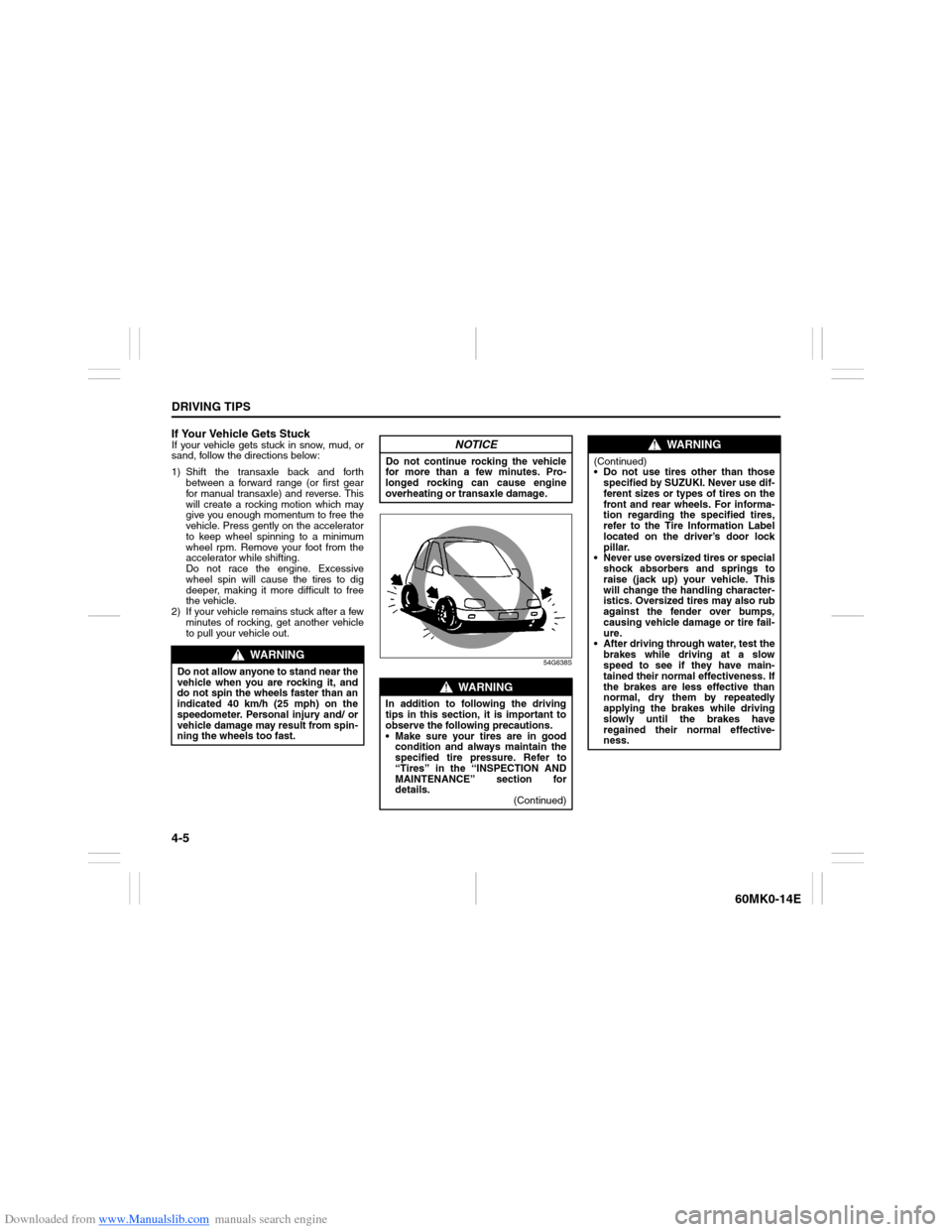 SUZUKI ERTIGA 2013 1.G Owners Manual Downloaded from www.Manualslib.com manuals search engine 4-5DRIVING TIPS
60MK0-14E
If Your Vehicle Gets StuckIf your vehicle gets stuck in snow, mud, or
sand, follow the directions below:
1) Shift the SUZUKI ERTIGA 2013 1.G Owners Manual Downloaded from www.Manualslib.com manuals search engine 4-5DRIVING TIPS
60MK0-14E
If Your Vehicle Gets StuckIf your vehicle gets stuck in snow, mud, or
sand, follow the directions below:
1) Shift the