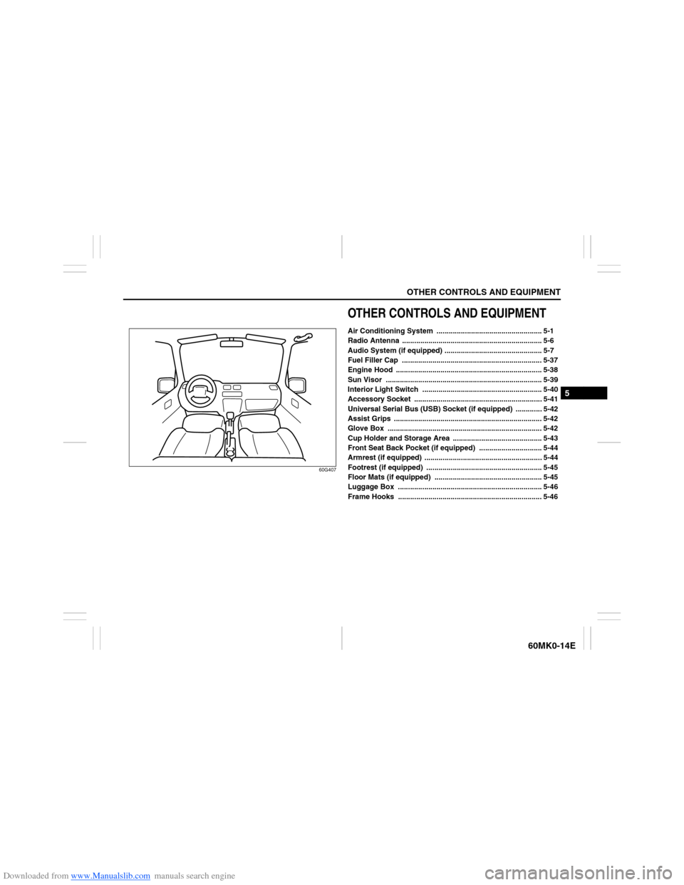 SUZUKI ERTIGA 2013 1.G Owners Manual Downloaded from www.Manualslib.com manuals search engine OTHER CONTROLS AND EQUIPMENT
5
60MK0-14E
60G407
OTHER CONTROLS AND EQUIPMENTAir Conditioning System .......................................... SUZUKI ERTIGA 2013 1.G Owners Manual Downloaded from www.Manualslib.com manuals search engine OTHER CONTROLS AND EQUIPMENT
5
60MK0-14E
60G407
OTHER CONTROLS AND EQUIPMENTAir Conditioning System ..........................................