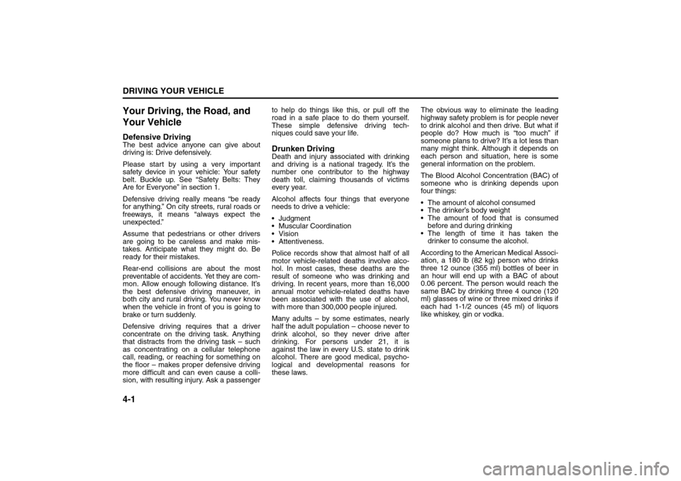 SUZUKI FORENZA 2008 1.G Owners Manual 4-1DRIVING YOUR VEHICLE
85Z04-03E
Your Driving, the Road, and
Your VehicleDefensive DrivingThe best advice anyone can give about
driving is: Drive defensively.
Please start by using a very important
SUZUKI FORENZA 2008 1.G Owners Manual 4-1DRIVING YOUR VEHICLE
85Z04-03E
Your Driving, the Road, and
Your VehicleDefensive DrivingThe best advice anyone can give about
driving is: Drive defensively.
Please start by using a very important