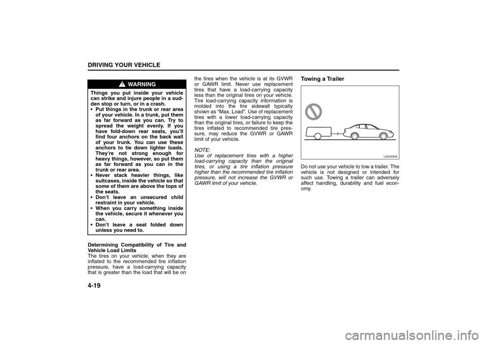 SUZUKI FORENZA 2008 1.G Owners Manual 4-19DRIVING YOUR VEHICLE
85Z04-03E
Determining Compatibility of Tire and
Vehicle Load Limits
The tires on your vehicle, when they are
inflated to the recommended tire inflation
pressure, have a load-c SUZUKI FORENZA 2008 1.G Owners Manual 4-19DRIVING YOUR VEHICLE
85Z04-03E
Determining Compatibility of Tire and
Vehicle Load Limits
The tires on your vehicle, when they are
inflated to the recommended tire inflation
pressure, have a load-c