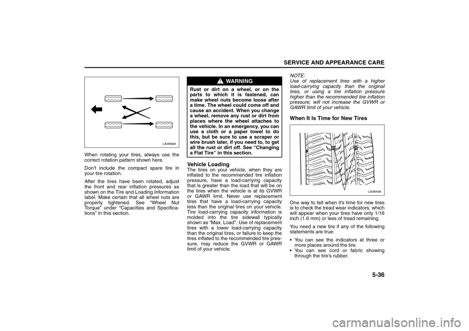SUZUKI FORENZA 2008 1.G Owners Manual 5-36
SERVICE AND APPEARANCE CARE
85Z04-03E
When rotating your tires, always use the
correct rotation pattern shown here.
Don’t include the compact spare tire in
your tire rotation.
After the tires h
