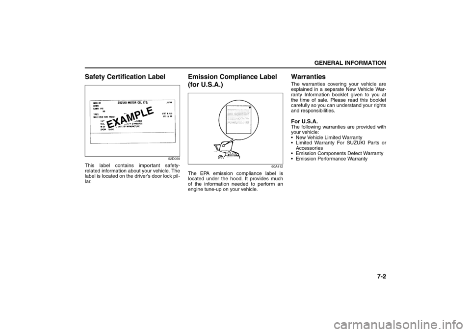 SUZUKI FORENZA 2008 1.G Owners Manual 7-2
GENERAL INFORMATION
85Z04-03E
Safety Certification Label
52D059
This label contains important safety-
related information about your vehicle. The
label is located on the driver’s door lock pil-
