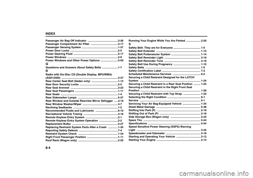 SUZUKI FORENZA 2008 1.G Owners Manual 8-4INDEX
85Z04-03E
Passenger Air Bag Off Indicator
........................................3-26
Passenger Compartment Air Filter ....................................3-17
Passenger Sensing System
... SUZUKI FORENZA 2008 1.G Owners Manual 8-4INDEX
85Z04-03E
Passenger Air Bag Off Indicator
........................................3-26
Passenger Compartment Air Filter ....................................3-17
Passenger Sensing System
...