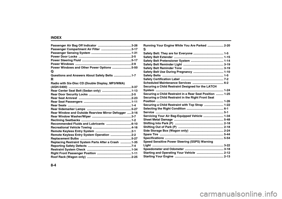 SUZUKI FORENZA 2008 1.G Owners Manual 8-4INDEX
85Z04-03E
Passenger Air Bag Off Indicator
 ........................................3-26
Passenger Compartment Air Filter ....................................3-17
Passenger Sensing System
 ...