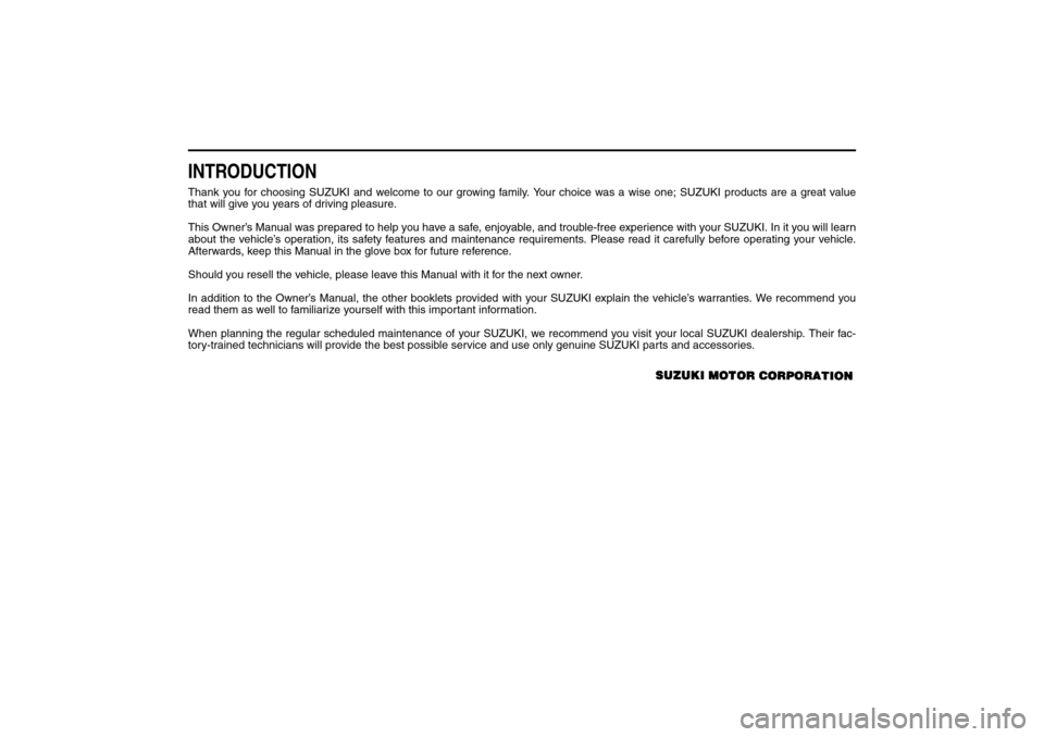 SUZUKI FORENZA 2008 1.G Owners Manual 85Z04-03E
INTRODUCTIONThank you for choosing SUZUKI and welcome to our growing family. Your choice was a wise one; SUZUKI products are a great value
that will give you years of driving pleasure.
This SUZUKI FORENZA 2008 1.G Owners Manual 85Z04-03E
INTRODUCTIONThank you for choosing SUZUKI and welcome to our growing family. Your choice was a wise one; SUZUKI products are a great value
that will give you years of driving pleasure.
This
