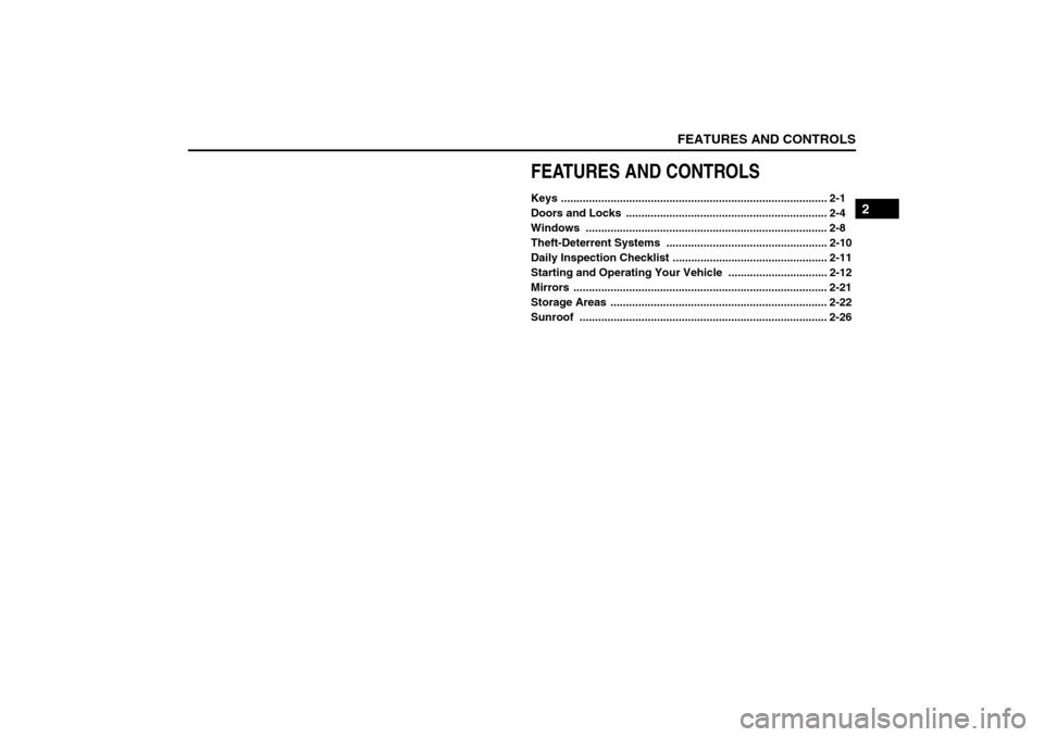 SUZUKI FORENZA 2008 1.G Service Manual FEATURES AND CONTROLS
2
85Z04-03E
FEATURES AND CONTROLSKeys ...................................................................................... 2-1
Doors and Locks  ................................