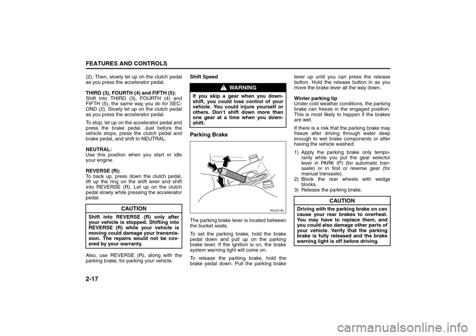 SUZUKI FORENZA 2008 1.G Repair Manual 2-17FEATURES AND CONTROLS
85Z04-03E
(2). Then, slowly let up on the clutch pedal
as you press the accelerator pedal.
THIRD (3), FOURTH (4) and FIFTH (5):
Shift into THIRD (3), FOURTH (4) and
FIFTH (5) SUZUKI FORENZA 2008 1.G Repair Manual 2-17FEATURES AND CONTROLS
85Z04-03E
(2). Then, slowly let up on the clutch pedal
as you press the accelerator pedal.
THIRD (3), FOURTH (4) and FIFTH (5):
Shift into THIRD (3), FOURTH (4) and
FIFTH (5)