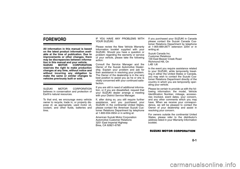 SUZUKI FORENZA 2008 1.G Owners Manual 0-1
85Z04-03E
FOREWORDAll information in this manual is based
on the latest product information avail-
able at the time of publication. Due to
improvements or other changes, there
may be discrepancies SUZUKI FORENZA 2008 1.G Owners Manual 0-1
85Z04-03E
FOREWORDAll information in this manual is based
on the latest product information avail-
able at the time of publication. Due to
improvements or other changes, there
may be discrepancies