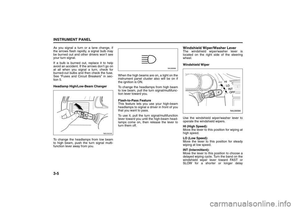 SUZUKI FORENZA 2008 1.G Owners Manual 3-5INSTRUMENT PANEL
85Z04-03E
As you signal a turn or a lane change, if
the arrows flash rapidly, a signal bulb may
be burned out and other drivers won’t see
your turn signal.
If a bulb is burned ou