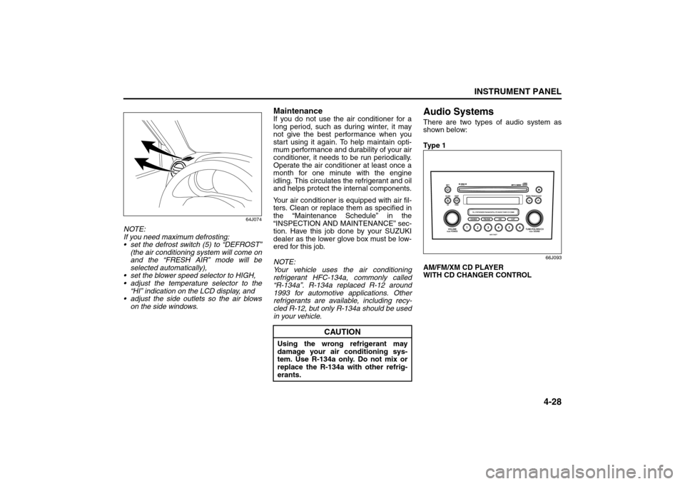 SUZUKI GRAND VITARA 2008 3.G Owners Manual 4-28
INSTRUMENT PANEL
66J22-03E
64J074
NOTE:
If you need maximum defrosting:
set the defrost switch (5) to “DEFROST”
(the air conditioning system will come on
and the “FRESH AIR” mode will b SUZUKI GRAND VITARA 2008 3.G Owners Manual 4-28
INSTRUMENT PANEL
66J22-03E
64J074
NOTE:
If you need maximum defrosting:
set the defrost switch (5) to “DEFROST”
(the air conditioning system will come on
and the “FRESH AIR” mode will b