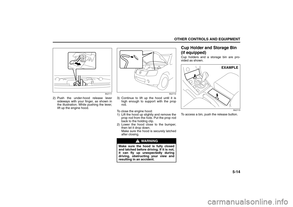 SUZUKI GRAND VITARA 2008 3.G Owners Manual 5-14
OTHER CONTROLS AND EQUIPMENT
66J22-03E
64J111
2) Push the under-hood release lever
sideways with your finger, as shown in
the illustration. While pushing the lever,
lift up the engine hood.
64J11 SUZUKI GRAND VITARA 2008 3.G Owners Manual 5-14
OTHER CONTROLS AND EQUIPMENT
66J22-03E
64J111
2) Push the under-hood release lever
sideways with your finger, as shown in
the illustration. While pushing the lever,
lift up the engine hood.
64J11