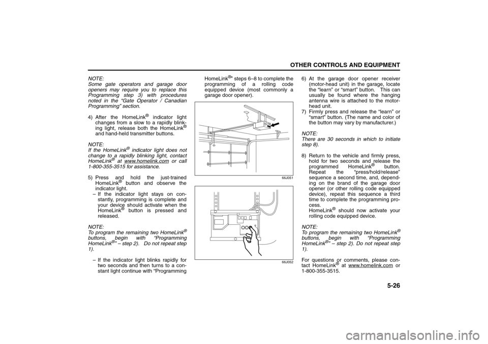 SUZUKI GRAND VITARA 2008 3.G Owners Manual 5-26
OTHER CONTROLS AND EQUIPMENT
66J22-03E
NOTE:
Some gate operators and garage door
openers may require you to replace this
Programming step 3) with procedures
noted in the “Gate Operator / Canadi