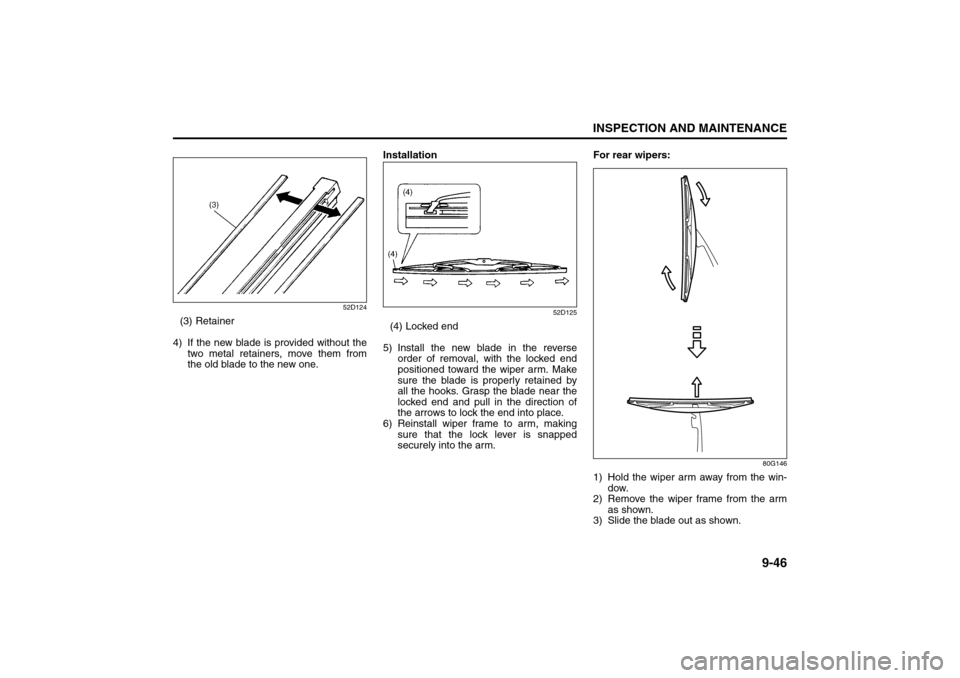 SUZUKI GRAND VITARA 2008 3.G Owners Manual 9-46
INSPECTION AND MAINTENANCE
66J22-03E
52D124
(3) Retainer
4) If the new blade is provided without the
two metal retainers, move them from
the old blade to the new one.Installation
52D125
(4) Locke SUZUKI GRAND VITARA 2008 3.G Owners Manual 9-46
INSPECTION AND MAINTENANCE
66J22-03E
52D124
(3) Retainer
4) If the new blade is provided without the
two metal retainers, move them from
the old blade to the new one.Installation
52D125
(4) Locke