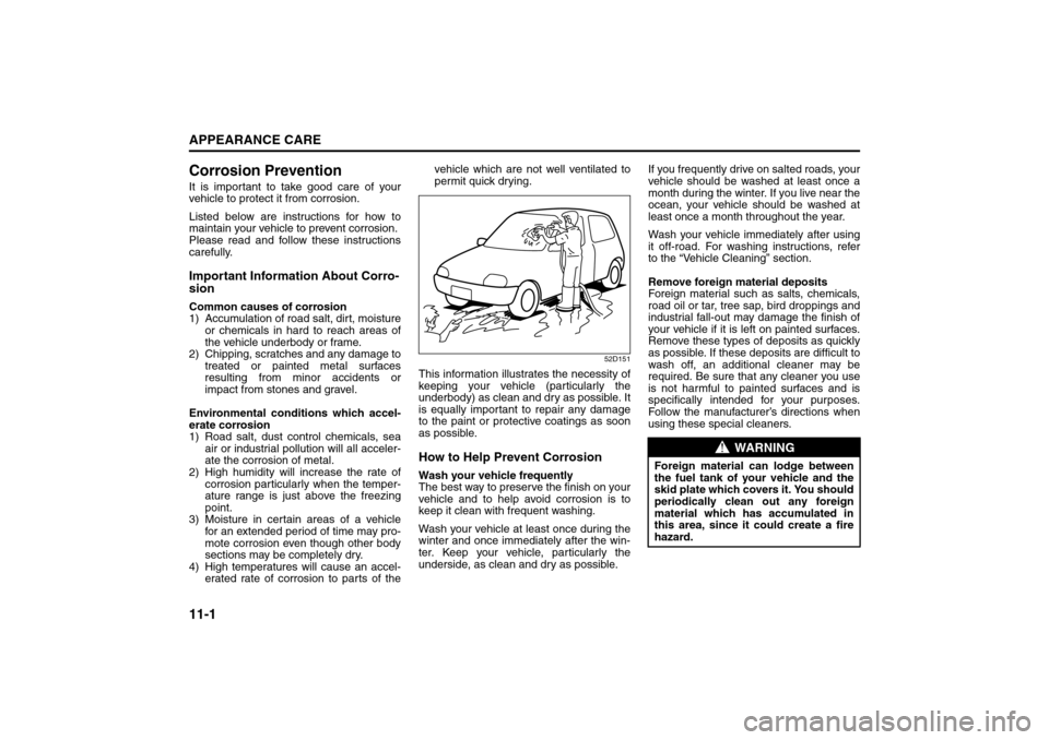 SUZUKI GRAND VITARA 2008 3.G Owners Manual 11-1APPEARANCE CARE
66J22-03E
Corrosion PreventionIt is important to take good care of your
vehicle to protect it from corrosion.
Listed below are instructions for how to
maintain your vehicle to prev SUZUKI GRAND VITARA 2008 3.G Owners Manual 11-1APPEARANCE CARE
66J22-03E
Corrosion PreventionIt is important to take good care of your
vehicle to protect it from corrosion.
Listed below are instructions for how to
maintain your vehicle to prev