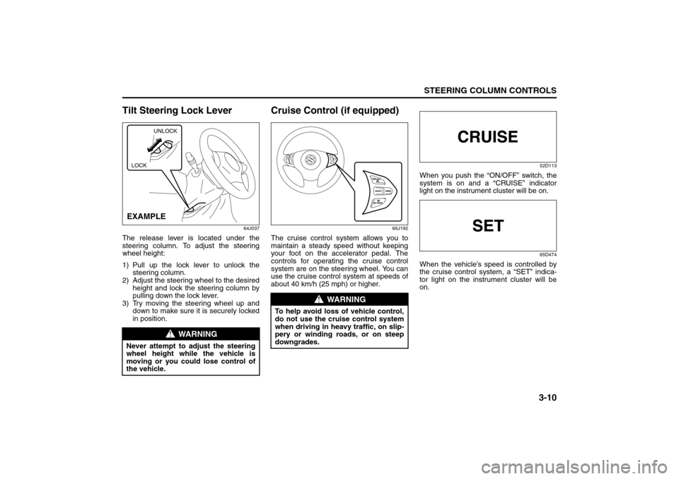 SUZUKI GRAND VITARA 2008 3.G Manual PDF 3-10
STEERING COLUMN CONTROLS
66J22-03E
Tilt Steering Lock Lever
64J037
The release lever is located under the
steering column. To adjust the steering
wheel height:
1) Pull up the lock lever to unlock SUZUKI GRAND VITARA 2008 3.G Manual PDF 3-10
STEERING COLUMN CONTROLS
66J22-03E
Tilt Steering Lock Lever
64J037
The release lever is located under the
steering column. To adjust the steering
wheel height:
1) Pull up the lock lever to unlock