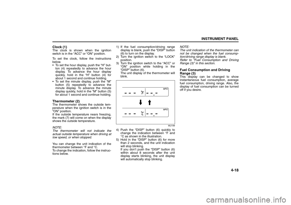 SUZUKI GRAND VITARA 2008 3.G Owners Manual 4-18
INSTRUMENT PANEL
66J22-03E
Clock (1)The clock is shown when the ignition
switch is in the “ACC” or “ON” position.
To set the clock, follow the instructions
below.
To set the hour displa SUZUKI GRAND VITARA 2008 3.G Owners Manual 4-18
INSTRUMENT PANEL
66J22-03E
Clock (1)The clock is shown when the ignition
switch is in the “ACC” or “ON” position.
To set the clock, follow the instructions
below.
To set the hour displa